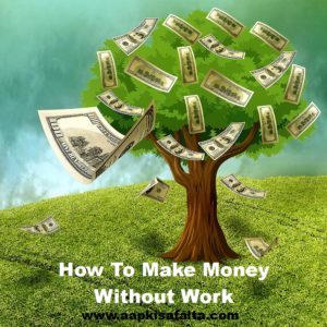 how to make money without work in hindi